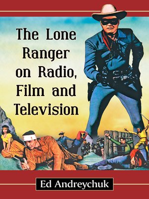 cover image of The Lone Ranger on Radio, Film and Television